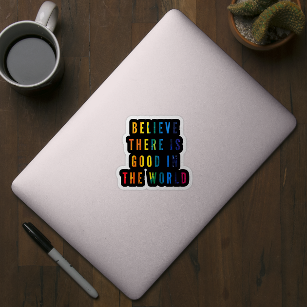 Believe There is Good in the World by 29 hour design